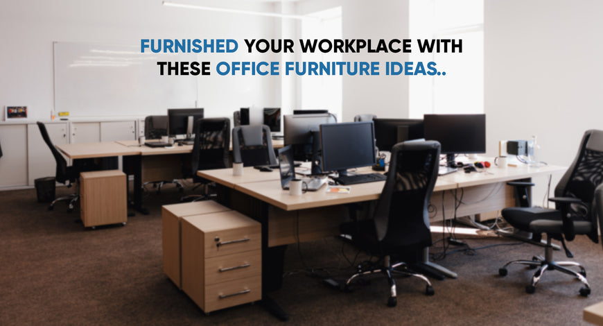 Furnished your workplace with these office furniture ideas